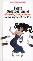 Couverture du livre « Petit dictionnaire absurde et impertinent de la vigne et du vin » de Arnaud Faugas et Jean-Pierre Gauffre aux éditions Feret