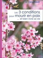 Couverture du livre « Les 3 conditions pour mourir en paix... et bien vivre sa vie » de Clara Naudi aux éditions Ecce