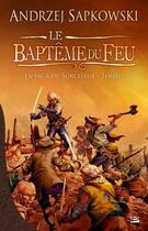 Couverture du livre « La saga du sorceleur Tome 3 : le baptême du feu » de Andrzej Sapkowski aux éditions Bragelonne