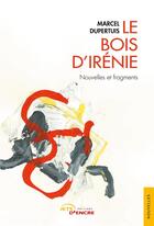 Couverture du livre « Le bois d'Irénie » de Marcel Dupertuis aux éditions Jets D'encre