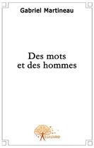 Couverture du livre « Des mots et des hommes » de Gabriel Martineau aux éditions Edilivre