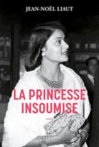 Couverture du livre « La princesse insoumise » de Jean-Noel Liaut aux éditions Allary