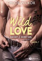 Couverture du livre « Wild love - bad boy & secret girl vol.1 » de Chloe Wilkox aux éditions Editions Addictives