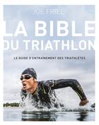 Couverture du livre « La bible du triathlon - 2e edition (2e édition) » de Joe Friel aux éditions Talent Sport