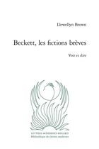 Couverture du livre « Beckett, les fictions brèves : voir et dire » de Llewellyn Brown aux éditions Classiques Garnier