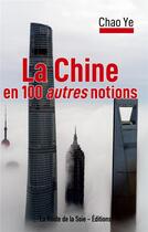 Couverture du livre « La Chine en 100 autres notions » de Ye Chao aux éditions La Route De La Soie