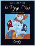 Couverture du livre « Le voyage d'Iris ; coffret jeu de 37 cartes + livre » de Sylvie Breysse aux éditions Dangles