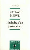 Couverture du livre « Gustave Hervé ; itinéraire d'un provocateur » de Gilles Heure aux éditions La Decouverte