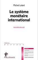 Couverture du livre « Le systeme monétaire international » de Michel Lelart aux éditions La Decouverte