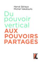 Couverture du livre « Du pouvoir vertical aux pouvoirs partagés » de Michel Vakaloulis et Herve Serieyx aux éditions Editions De L'atelier