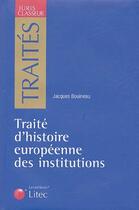 Couverture du livre « Traite d histoire europeenne des institutions » de Jacques Bouineau aux éditions Lexisnexis