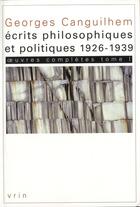 Couverture du livre « Oeuvres complètes t.1 ; écrits philosophiques et politiques (1926-1939) » de Georges Canguilhem aux éditions Vrin
