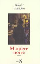 Couverture du livre « Maniere noire » de Xavier Hanotte aux éditions Belfond