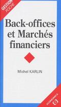 Couverture du livre « Back-Offices Et Marches Financiers » de Michel Karlin aux éditions Economica