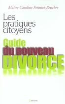 Couverture du livre « Guide Du Nouveau Divorce » de Caroline Fremiot-Betscher aux éditions Grancher