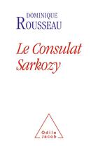 Couverture du livre « Le consulat Sarkozy » de Dominique Rousseau aux éditions Odile Jacob