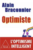 Couverture du livre « Optimiste ; l'optimisme intelligent » de Alain Braconnier aux éditions Odile Jacob