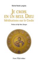 Couverture du livre « Je crois en un seul Dieu ; méditations sur le credo » de Michel Node-Langlois aux éditions Tequi