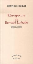 Couverture du livre « Rétrospective de bernabé lofeudo » de Eduardo Berti et Jean-Marie Saint-Lu aux éditions Actes Sud