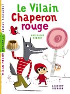 Couverture du livre « Le vilain Chaperon rouge » de Laurent Richard et Ghislaine Biondi aux éditions Milan