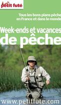 Couverture du livre « GUIDE PETIT FUTE ; THEMATIQUES : weekends et vacances de pêche ; tous les bons plans pêche en France et dans le monde (édition 2011) » de Collectif Petit Fute aux éditions Petit Fute