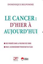 Couverture du livre « Le cancer : D'hier et d'aujourd'hui ; Des progrès dans la pratique des soins mais l'accroissement persistant du fléau » de Dominique Belpomme aux éditions Eska