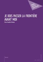 Couverture du livre « Je dois passer la frontière avant midi » de Pierre Raudhel Minkala aux éditions Publibook
