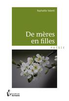 Couverture du livre « De mères en filles » de Raphaelle Valenti aux éditions Societe Des Ecrivains