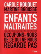 Couverture du livre « Enfants maltraités ; occupons-nous de ce qui ne nous regarde pas » de Carole Bouquet et Martine Brousse aux éditions Cherche Midi