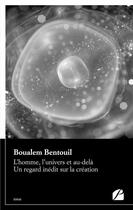 Couverture du livre « L'homme, l'univers et au-delà ; un regard inédit sur la création » de Boualem Bentouil aux éditions Editions Du Panthéon