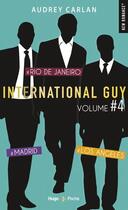 Couverture du livre « International guy ; INTEGRALE VOL.4 ; T.10 A T.12 ; Madrid, Rio de Janero, Los Angeles » de Audrey Carlan aux éditions Hugo Poche