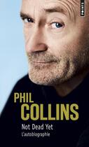 Couverture du livre « Not dead yet ; l'autobiographie » de Phil Collins aux éditions Points