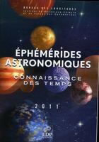 Couverture du livre « Éphémérides astronomiques 2011 ; connaissance des temps » de  aux éditions Edp Sciences