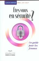 Couverture du livre « Etes-Vous En Securite ? Un Guide Pour Les Femmes » de Lucie Dupuis aux éditions Quebecor