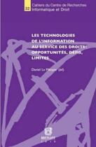 Couverture du livre « Les technologies de l'information au service des droits : opportunité, défis, limites » de Daniel Le Metayer aux éditions Bruylant