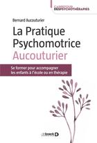 Couverture du livre « Se former a la pratique psychomotrice aucouturier » de Bernard Aucouturier aux éditions De Boeck Superieur