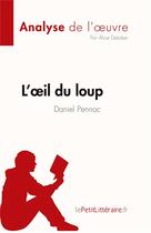 Couverture du livre « L'oeil du loup, de Daniel Pennac : analyse de l'oeuvre » de Alice Detober aux éditions Lepetitlitteraire.fr