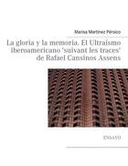 Couverture du livre « La gloria y la memoria ; el ultraísmo iberoamericano 'suivant les traces' de Rafael Cansinos Assens » de Marisa Martinez Persico aux éditions Books On Demand