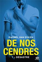 Couverture du livre « De nos cendres, t1 : desastre (edition canada) » de Rachel Van Dyken aux éditions Hauteville