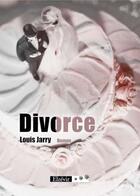 Couverture du livre « Divorce » de Louis Jarry aux éditions Elzevir