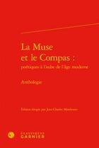 Couverture du livre « La muse et le compas : poétiques à l'aube de l'âge moderne ; anthologie » de Anonyme aux éditions Classiques Garnier