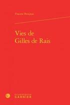 Couverture du livre « Vies de Gilles de Rais » de Petitjean Vincent aux éditions Classiques Garnier