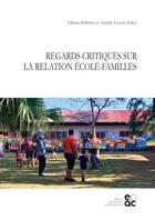 Couverture du livre « Regards critiques sur la relation école-familles » de Annick Lenoir et Liliane Pelletier aux éditions Archives Contemporaines