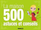 Couverture du livre « Maison ; 500 astuces et conseils » de  aux éditions Editions Esi