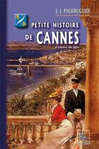 Couverture du livre « Petite histoire de Cannes à travers les âges » de J-J. Pierrugues aux éditions Editions Des Regionalismes