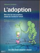 Couverture du livre « L'adoption ; bien vivre les trois premières années de l'arrivée de l'enfant » de Johanne Lemieux aux éditions City