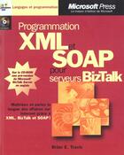 Couverture du livre « Programmer Xml Et Soap Pour Serveurs Biz Talk » de Eric Brian et Travis aux éditions Microsoft Press