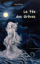 Couverture du livre « La fée des Grèves » de Paul Feval aux éditions Ancre De Marine