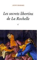 Couverture du livre « Les secrets libertins de La Rochelle » de Annie Dramard aux éditions Geste