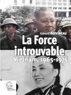 Couverture du livre « La force introuvable ; Vietnam, 1965-1975 » de Gerard Boivineau aux éditions Les Indes Savantes